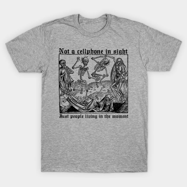 Not a Cellphone in Sight T-Shirt by DugMcFug